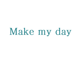 MAKE MY DAY 第19类建筑材料商标图样